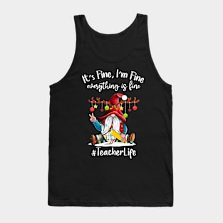 I'm Fine Everything Is Fine Teacher Life Gnome Christmas Tank Top